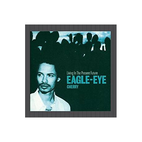CD EAGLE EYE CHERRY-LIVING IN THE PRESENT FUTURE